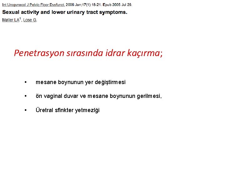 Penetrasyon sırasında idrar kaçırma; • mesane boynunun yer değiştirmesi • ön vaginal duvar ve