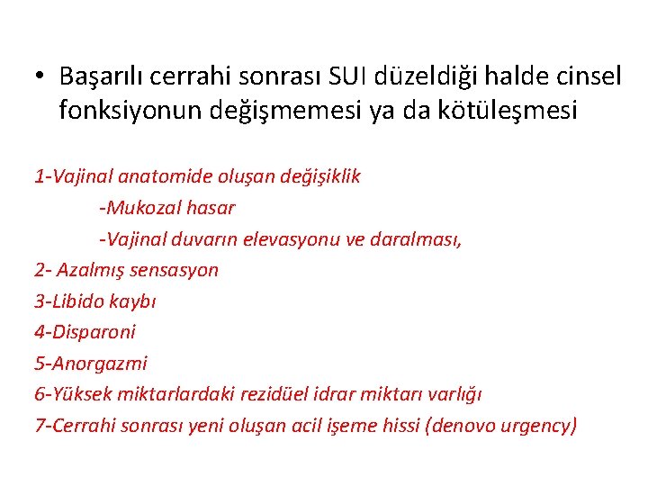  • Başarılı cerrahi sonrası SUI düzeldiği halde cinsel fonksiyonun değişmemesi ya da kötüleşmesi