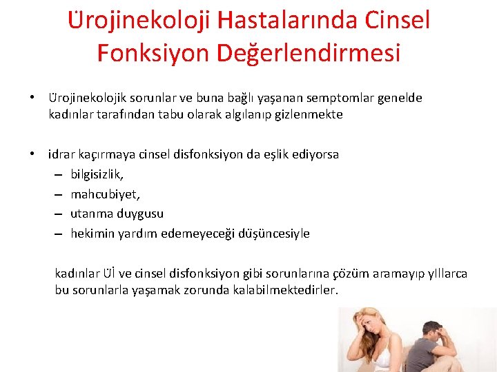 U rojinekoloji Hastalarında Cinsel Fonksiyon Değerlendirmesi • U rojinekolojik sorunlar ve buna bağlı yaşanan