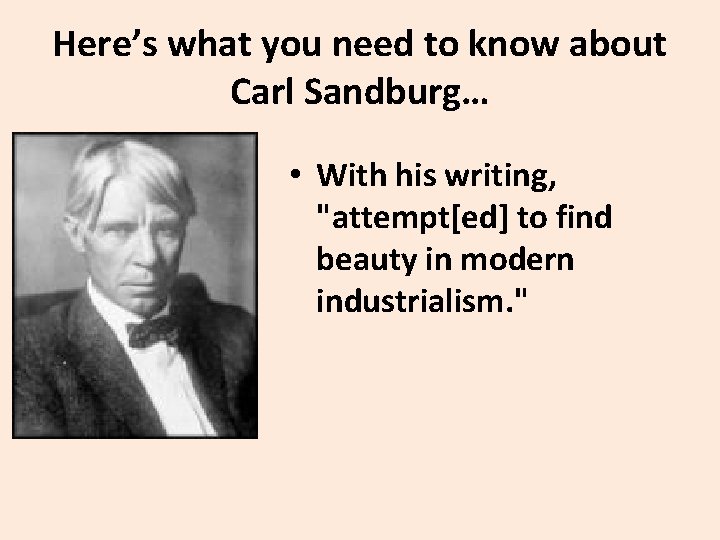 Here’s what you need to know about Carl Sandburg… • With his writing, "attempt[ed]