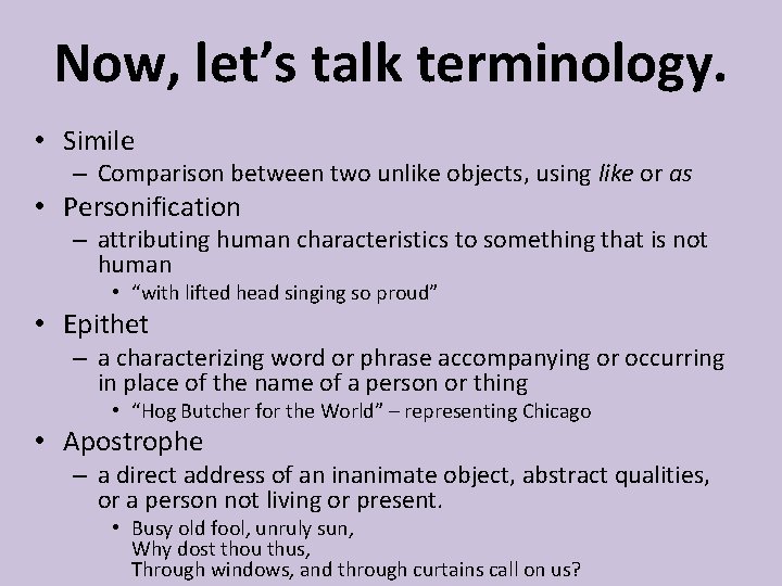 Now, let’s talk terminology. • Simile – Comparison between two unlike objects, using like