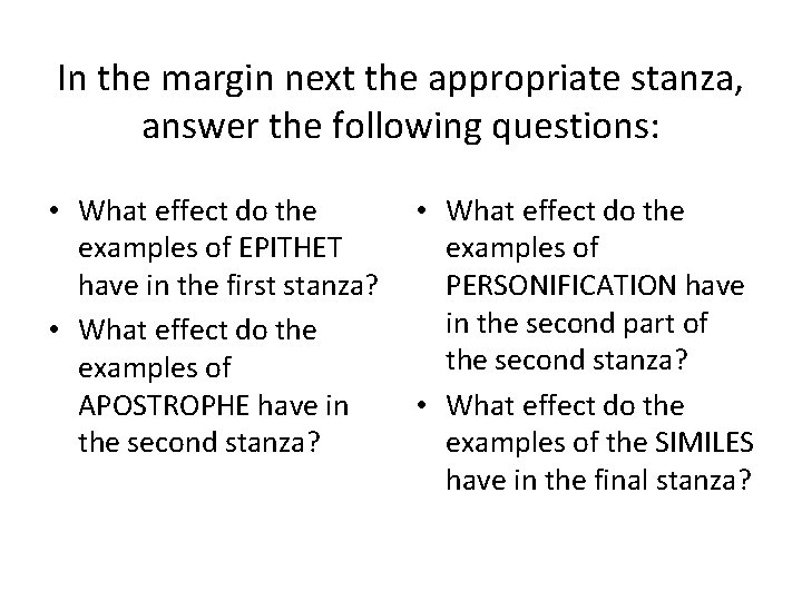 In the margin next the appropriate stanza, answer the following questions: • What effect
