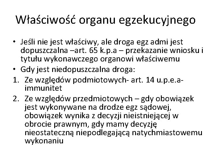 Właściwość organu egzekucyjnego • Jeśli nie jest właściwy, ale droga egz admi jest dopuszczalna