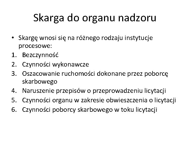 Skarga do organu nadzoru • Skargę wnosi się na różnego rodzaju instytucje procesowe: 1.