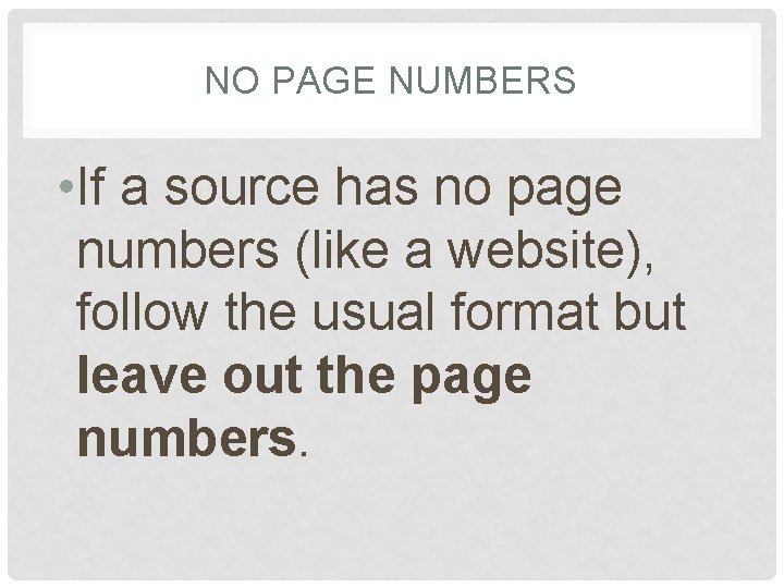 NO PAGE NUMBERS • If a source has no page numbers (like a website),