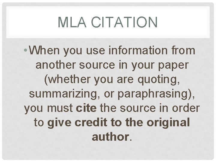 MLA CITATION • When you use information from another source in your paper (whether