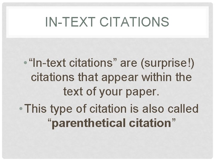 IN-TEXT CITATIONS • “In-text citations” are (surprise!) citations that appear within the text of