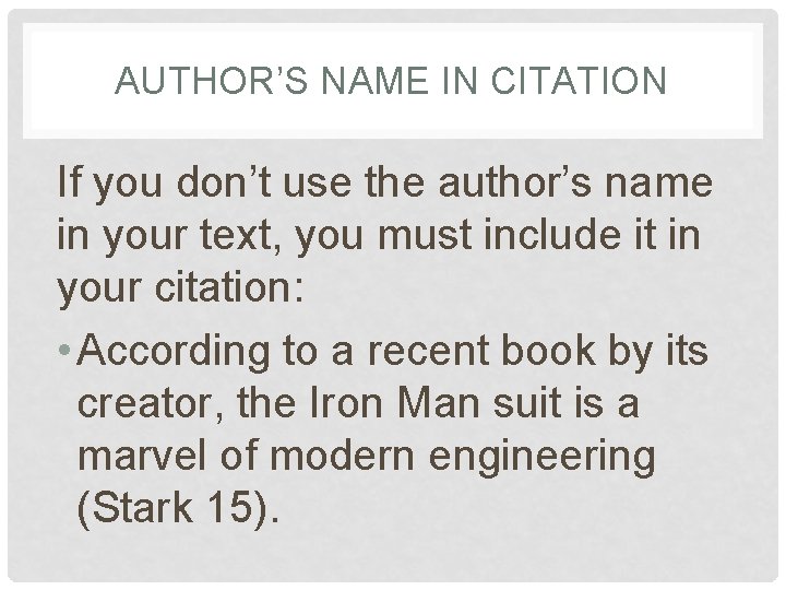 AUTHOR’S NAME IN CITATION If you don’t use the author’s name in your text,