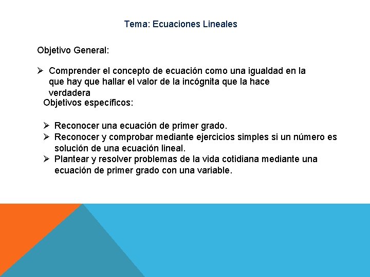 Tema: Ecuaciones Lineales Objetivo General: Ø Comprender el concepto de ecuación como una