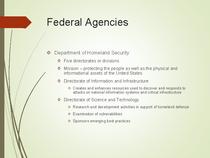 Federal Agencies Department of Homeland Security Five directorates or divisions Mission – protecting the