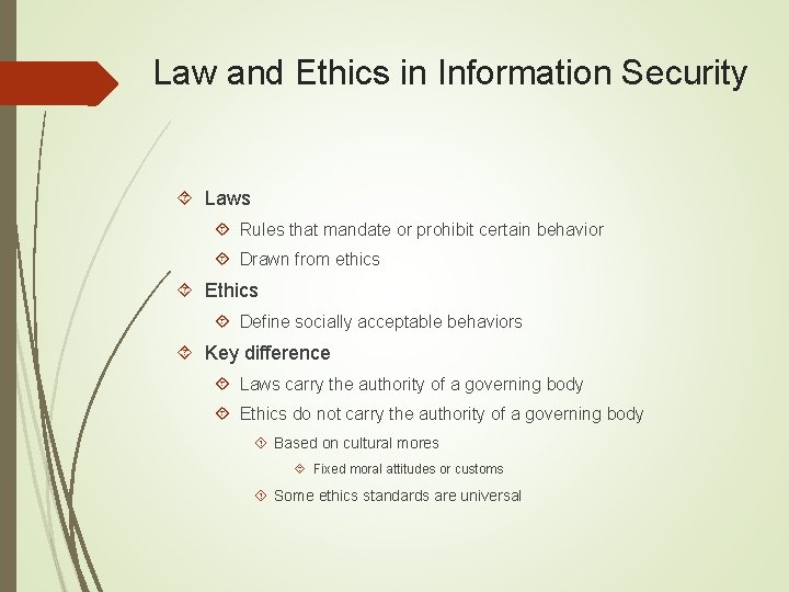 Law and Ethics in Information Security Laws Rules that mandate or prohibit certain behavior