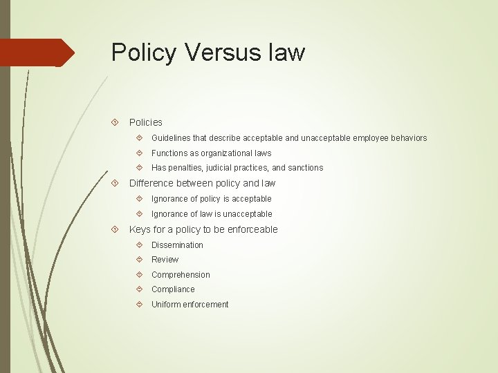 Policy Versus law Policies Guidelines that describe acceptable and unacceptable employee behaviors Functions as