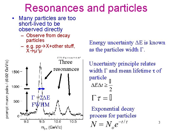 Resonances and particles • Many particles are too short-lived to be observed directly –