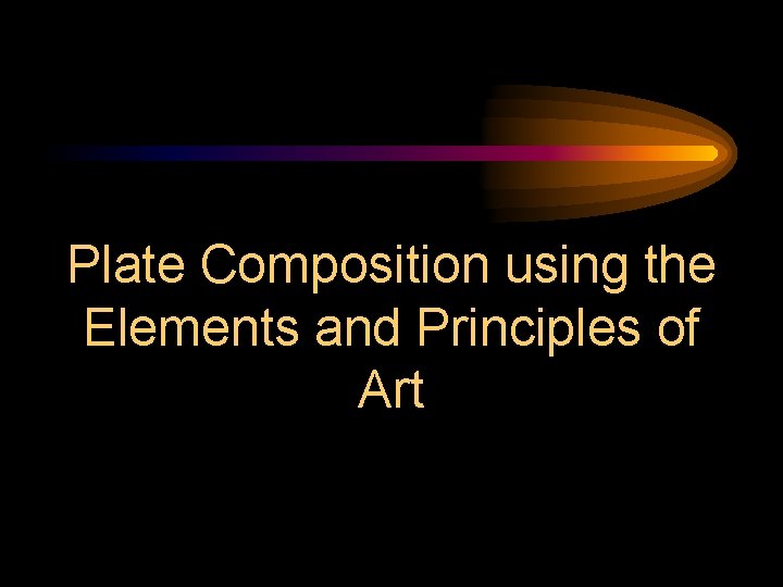 Plate Composition using the Elements and Principles of Art 