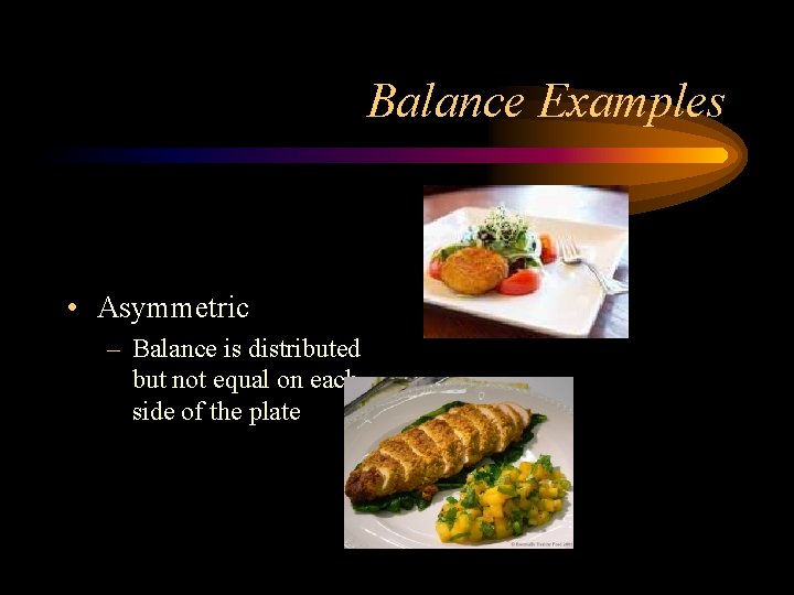 Balance Examples • Asymmetric – Balance is distributed but not equal on each side