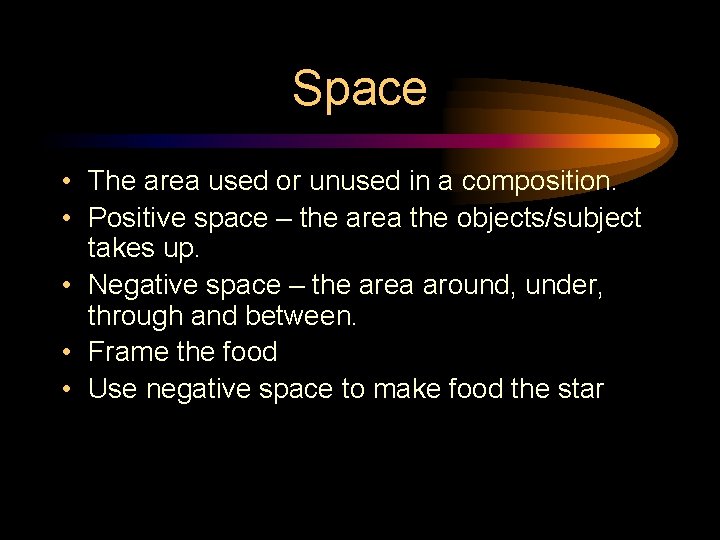 Space • The area used or unused in a composition. • Positive space –