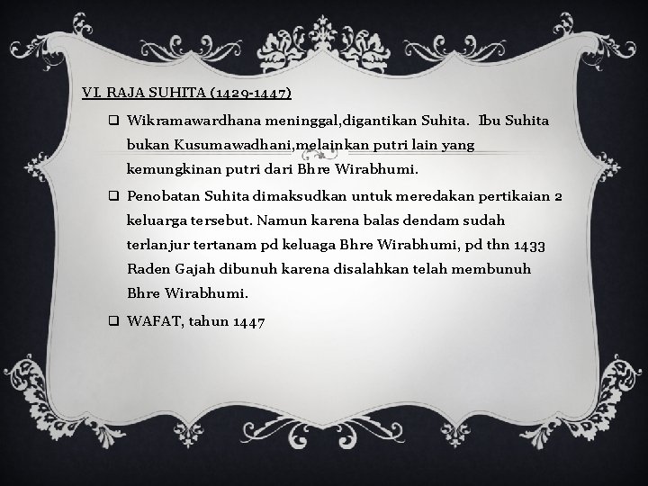 VI. RAJA SUHITA (1429 -1447) q Wikramawardhana meninggal, digantikan Suhita. Ibu Suhita bukan Kusumawadhani,