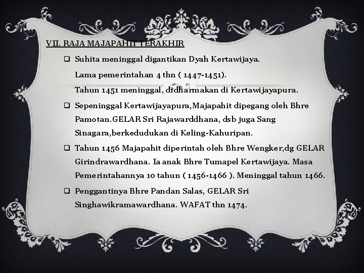 VII. RAJA MAJAPAHIT TERAKHIR q Suhita meninggal digantikan Dyah Kertawijaya. Lama pemerintahan 4 thn