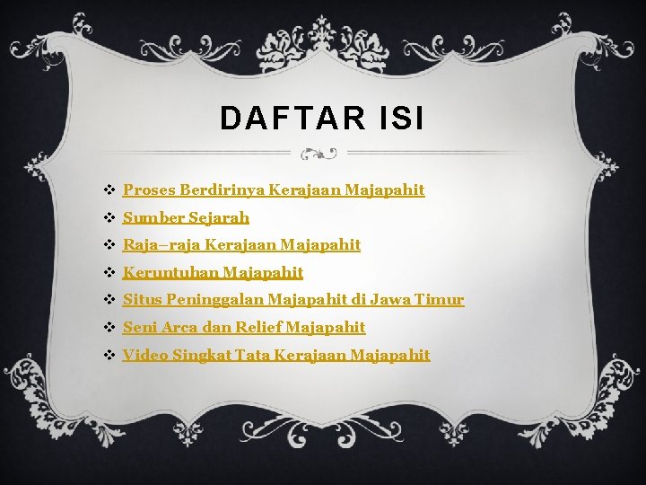 DAFTAR ISI v Proses Berdirinya Kerajaan Majapahit v Sumber Sejarah v Raja–raja Kerajaan Majapahit