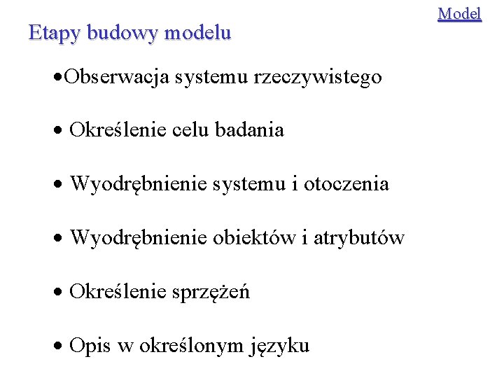 Etapy budowy modelu ·Obserwacja systemu rzeczywistego · Określenie celu badania · Wyodrębnienie systemu i