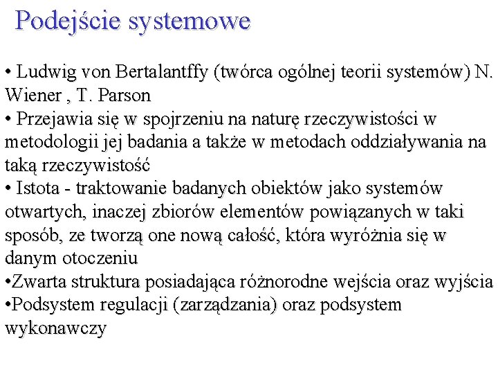 Podejście systemowe • Ludwig von Bertalantffy (twórca ogólnej teorii systemów) N. Wiener , T.