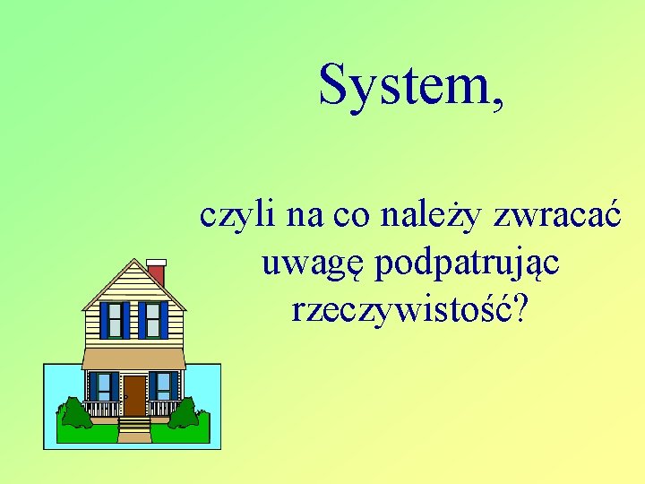 System, czyli na co należy zwracać uwagę podpatrując rzeczywistość? 