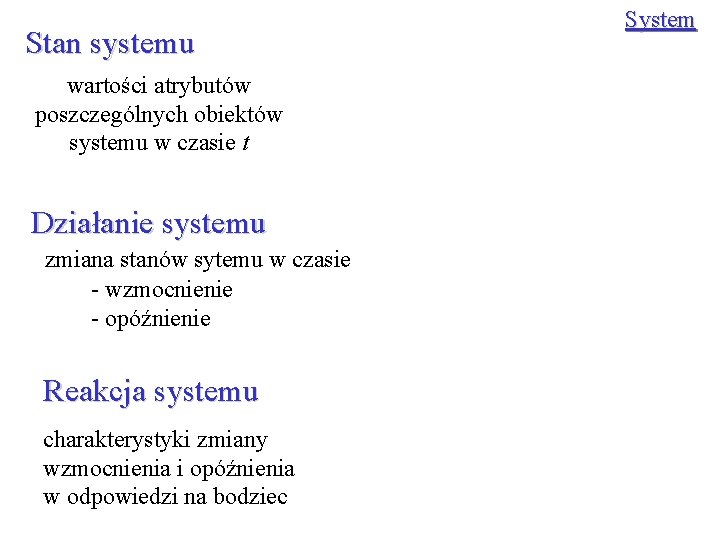 Stan systemu wartości atrybutów poszczególnych obiektów systemu w czasie t Działanie systemu zmiana stanów