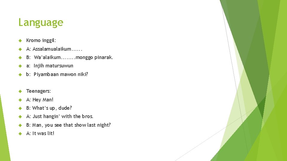 Language Kromo inggil: A: Assalamualaikum. . . B: Wa’alaikum. . . . monggo pinarak.