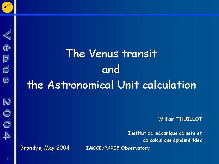 The Venus transit and the Astronomical Unit calculation William THUILLOT Institut de mécanique céleste