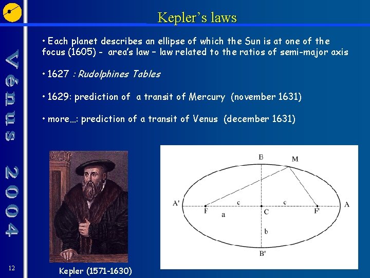 Kepler’s laws • Each planet describes an ellipse of which the Sun is at