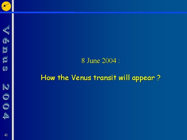 8 June 2004 : How the Venus transit will appear ? 43 