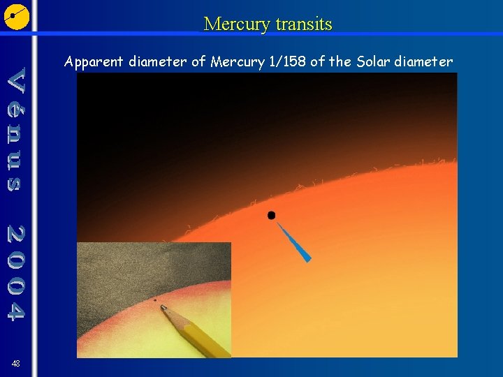 Mercury transits Apparent diameter of Mercury 1/158 of the Solar diameter 48 
