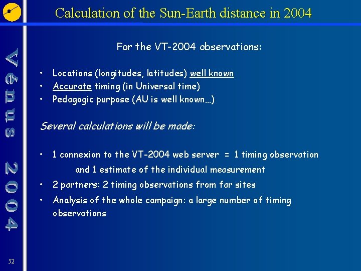 Calculation of the Sun-Earth distance in 2004 For the VT-2004 observations: • • •