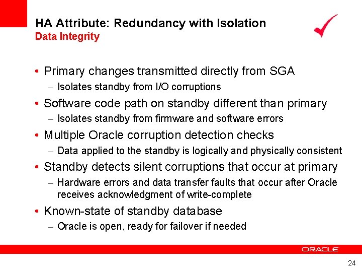 HA Attribute: Redundancy with Isolation Data Integrity • Primary changes transmitted directly from SGA