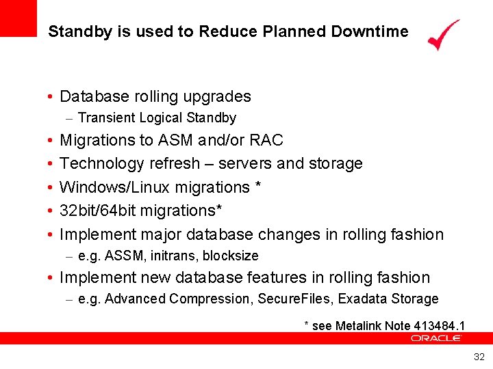 Standby is used to Reduce Planned Downtime • Database rolling upgrades – Transient Logical