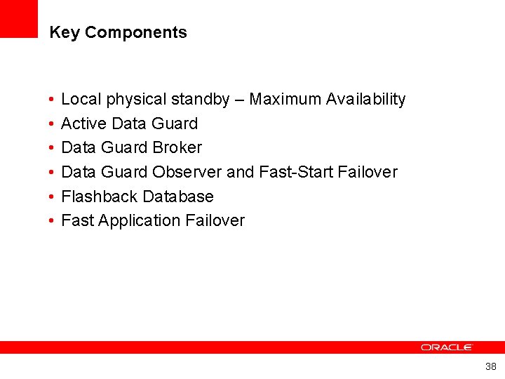 Key Components • • • Local physical standby – Maximum Availability Active Data Guard