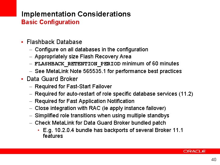 Implementation Considerations Basic Configuration • Flashback Database – – Configure on all databases in