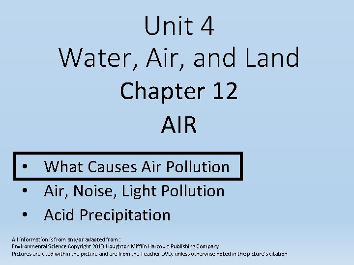 Unit 4 Water, Air, and Land Chapter 12 AIR • What Causes Air Pollution Unit 4 Water, Air, and Land Chapter 12 AIR • What Causes Air Pollution