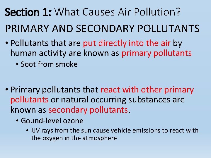 Section 1: What Causes Air Pollution? PRIMARY AND SECONDARY POLLUTANTS • Pollutants that are Section 1: What Causes Air Pollution? PRIMARY AND SECONDARY POLLUTANTS • Pollutants that are