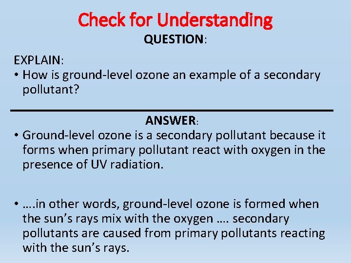 Check for Understanding QUESTION: EXPLAIN: • How is ground-level ozone an example of a Check for Understanding QUESTION: EXPLAIN: • How is ground-level ozone an example of a