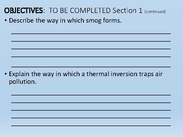OBJECTIVES: TO BE COMPLETED Section 1 (continued) • Describe the way in which smog OBJECTIVES: TO BE COMPLETED Section 1 (continued) • Describe the way in which smog