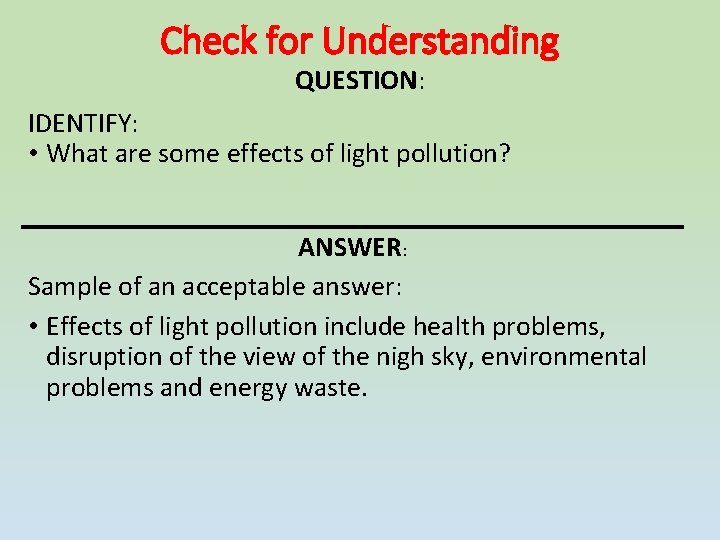 Check for Understanding QUESTION: IDENTIFY: • What are some effects of light pollution? ANSWER: Check for Understanding QUESTION: IDENTIFY: • What are some effects of light pollution? ANSWER: