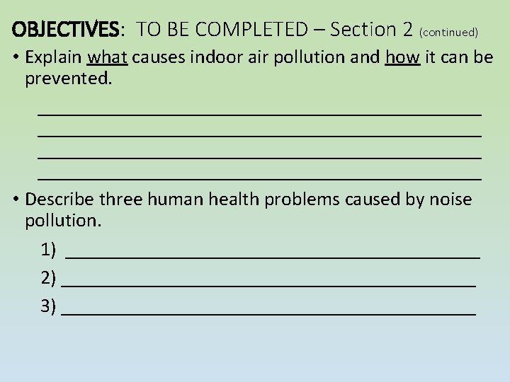 OBJECTIVES: TO BE COMPLETED – Section 2 (continued) • Explain what causes indoor air OBJECTIVES: TO BE COMPLETED – Section 2 (continued) • Explain what causes indoor air