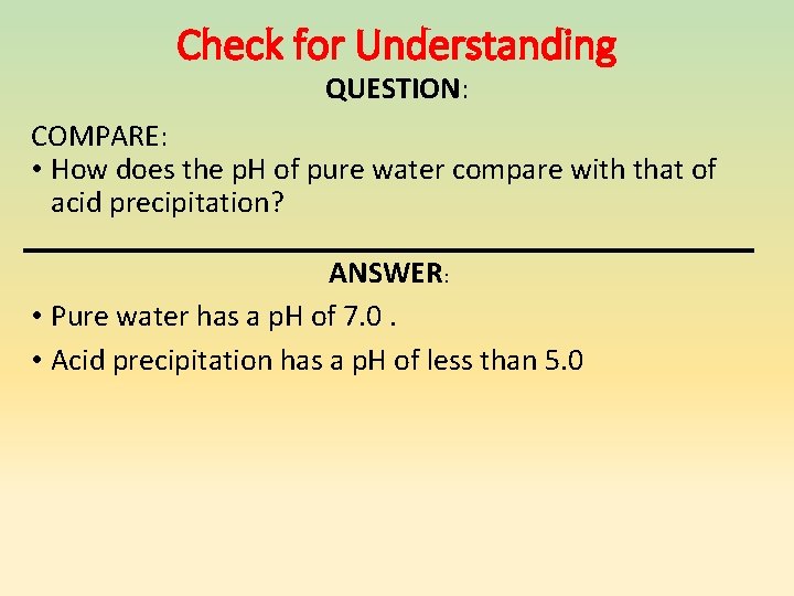 Check for Understanding QUESTION: COMPARE: • How does the p. H of pure water Check for Understanding QUESTION: COMPARE: • How does the p. H of pure water