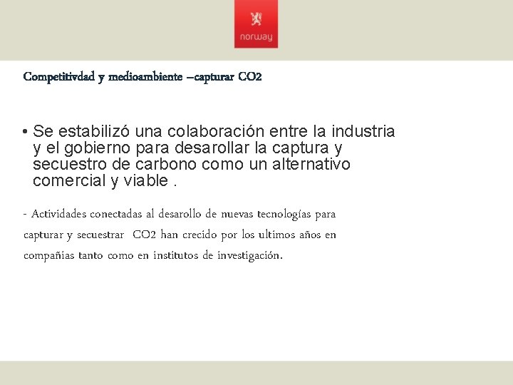 Competitivdad y medioambiente –capturar CO 2 • Se estabilizó una colaboración entre la industria