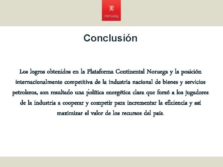 Conclusión Los logros obtenidos en la Plataforma Continental Noruega y la posición internacionalmente competitiva