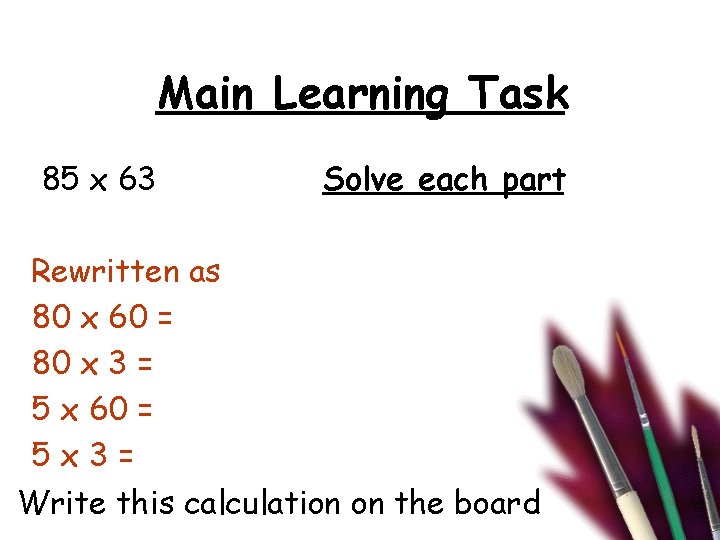 Main Learning Task 85 x 63 Solve each part Rewritten as 80 x 60