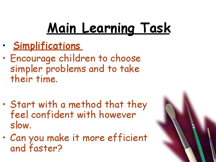 Main Learning Task • Simplifications • Encourage children to choose simpler problems and to