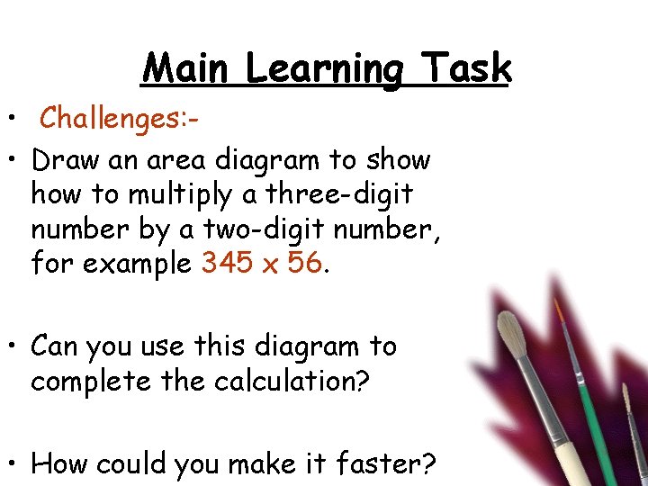 Main Learning Task • Challenges: • Draw an area diagram to show to multiply