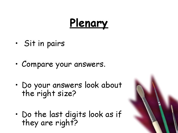 Plenary • Sit in pairs • Compare your answers. • Do your answers look
